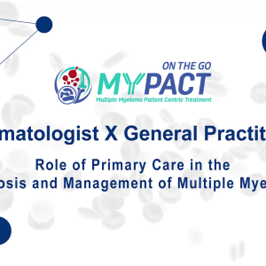 MYPACT On-The-Go: Haematologist X General Practitioner – Role of Primary Care in the Diagnosis and Management of Multiple Mye