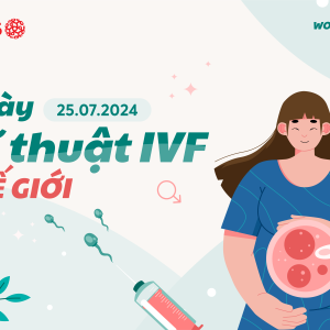 Ngày kĩ thuật IVF thế giới - 25/07/2024